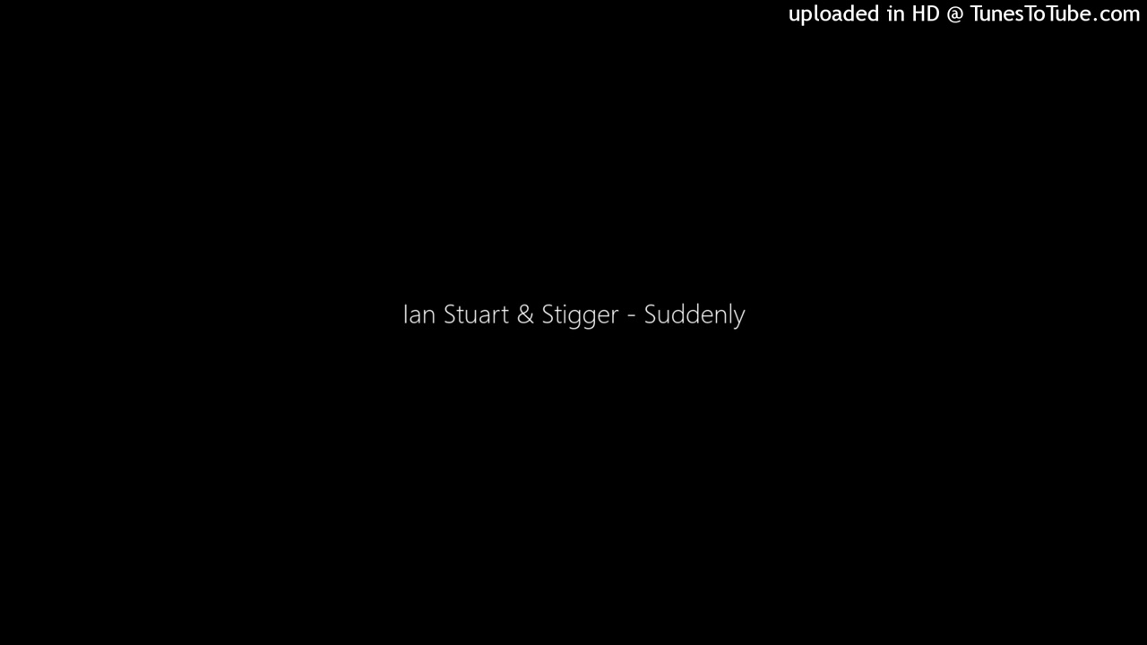 Ian Stuart & Stigger - Suddenly
