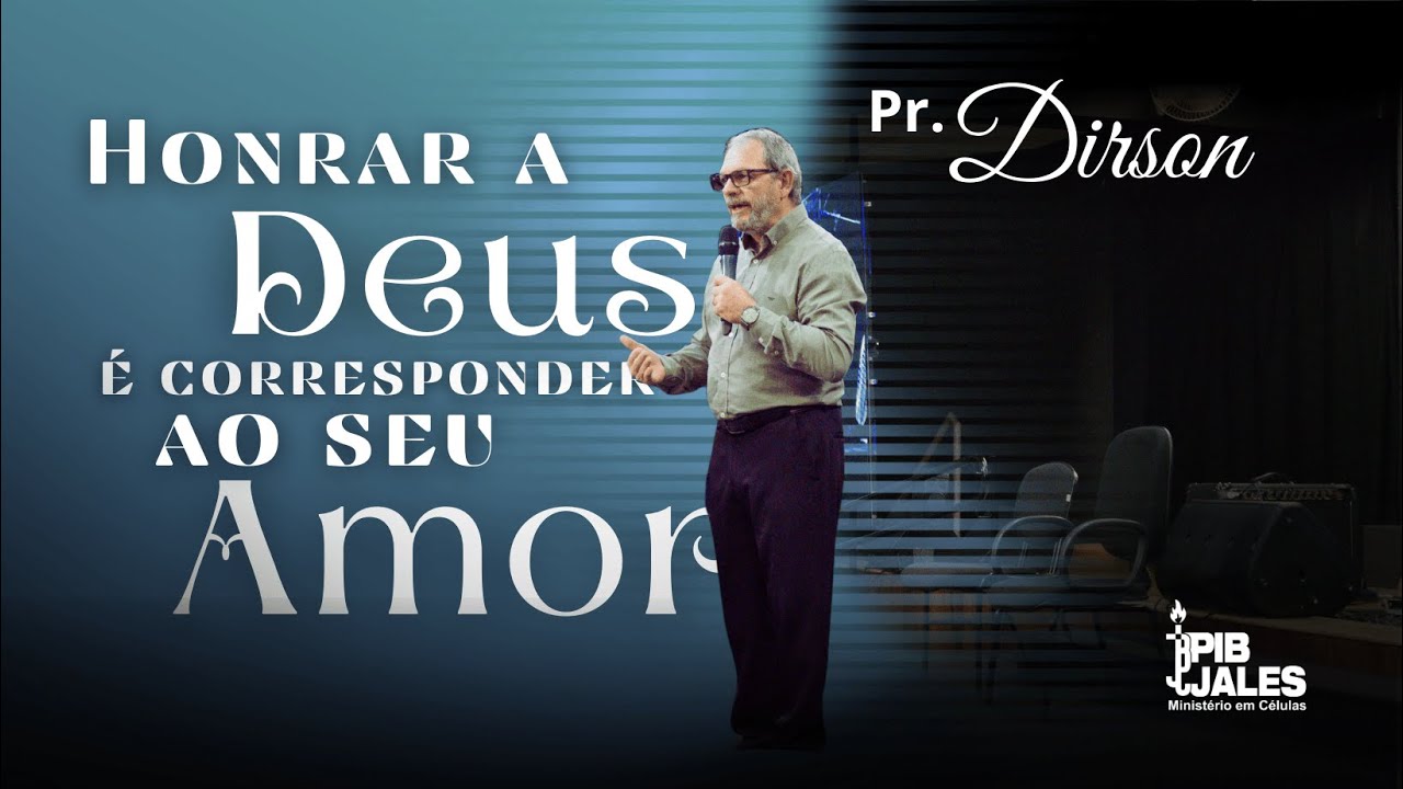 HONRAR A DEUS É CORRESPONDER AO SEU AMOR - Pr Dirson Semenzin
