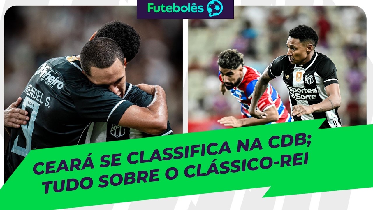 CEARÁ SE CLASSIFICA NA CDB | TUDO SOBRE O CLÁSSICO-REI | FUTEBOLÊS 27/02/26