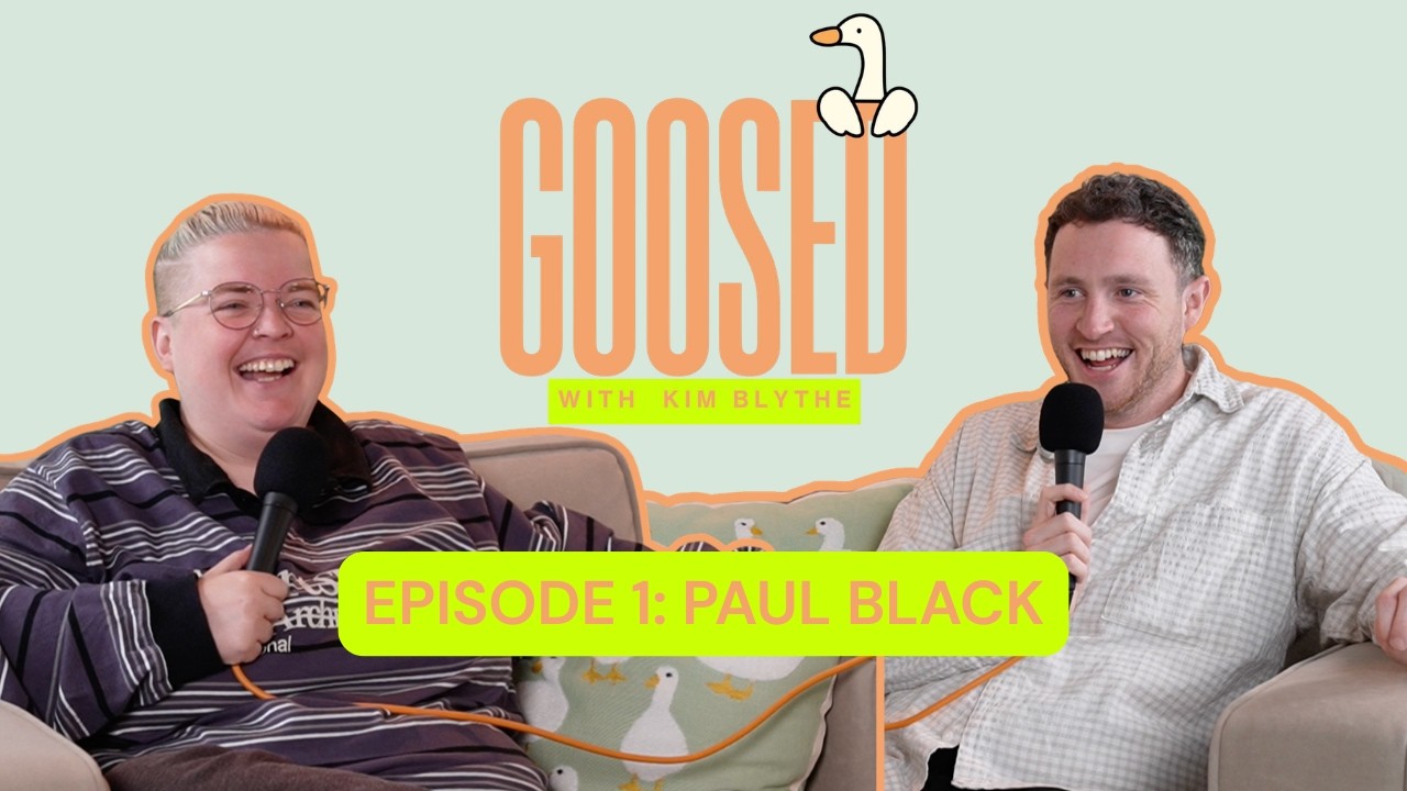 1. Hopefully It'll Be Good w/ Paul Black | Goosed with Kim Blythe