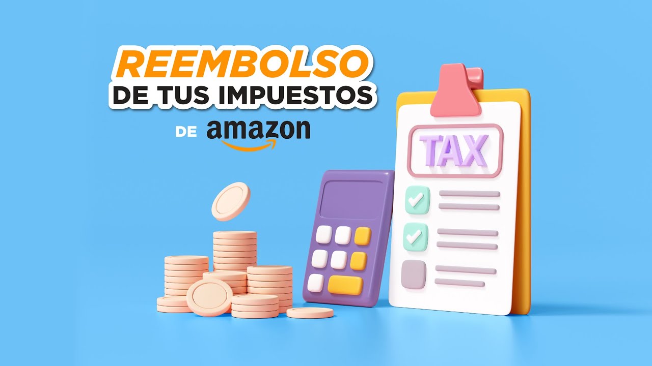 Como solicitar el reembolso de impuestos en Amazon