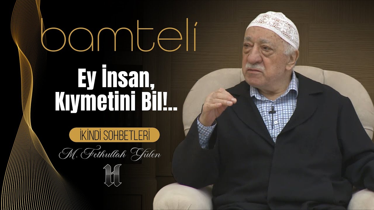 Bamteli | Ey İnsan! Kıymetini Bil... | M. Fethullah Gülen | (2018/12/10)