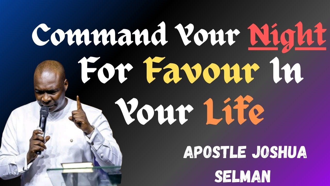 Command Your Night For FAVOUR In Your Life ||Apostle Joshua Selman