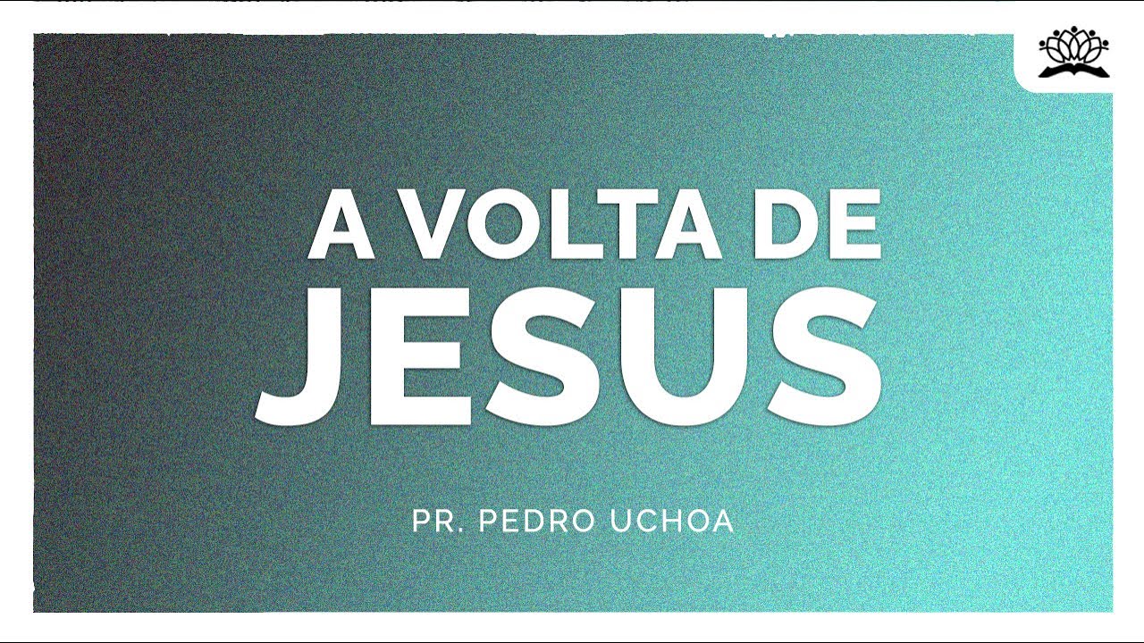 A VOLTA DE JESUS | Pr. Pedro Uchoa