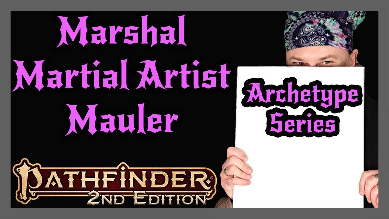 Pathfinder 2e Archetype Series | Marshal, Martial Artist, Mauler