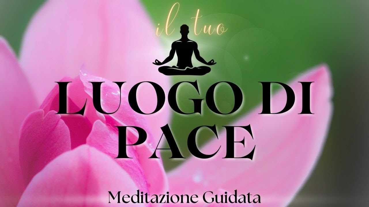 Un Luogo di PACE Senza Preoccupazioni - Meditazione Guidata