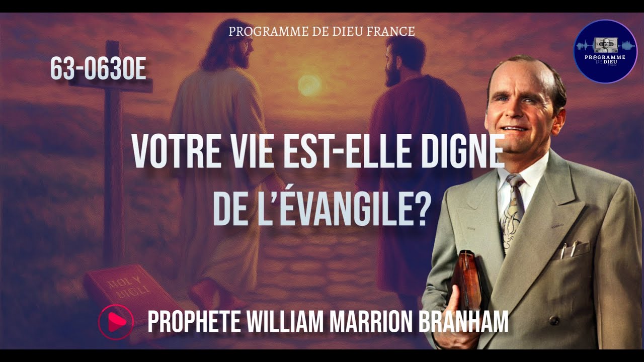 Votre vie est elle digne de l'évangile? | 63-0630E  | WILLIAM BRANHAM