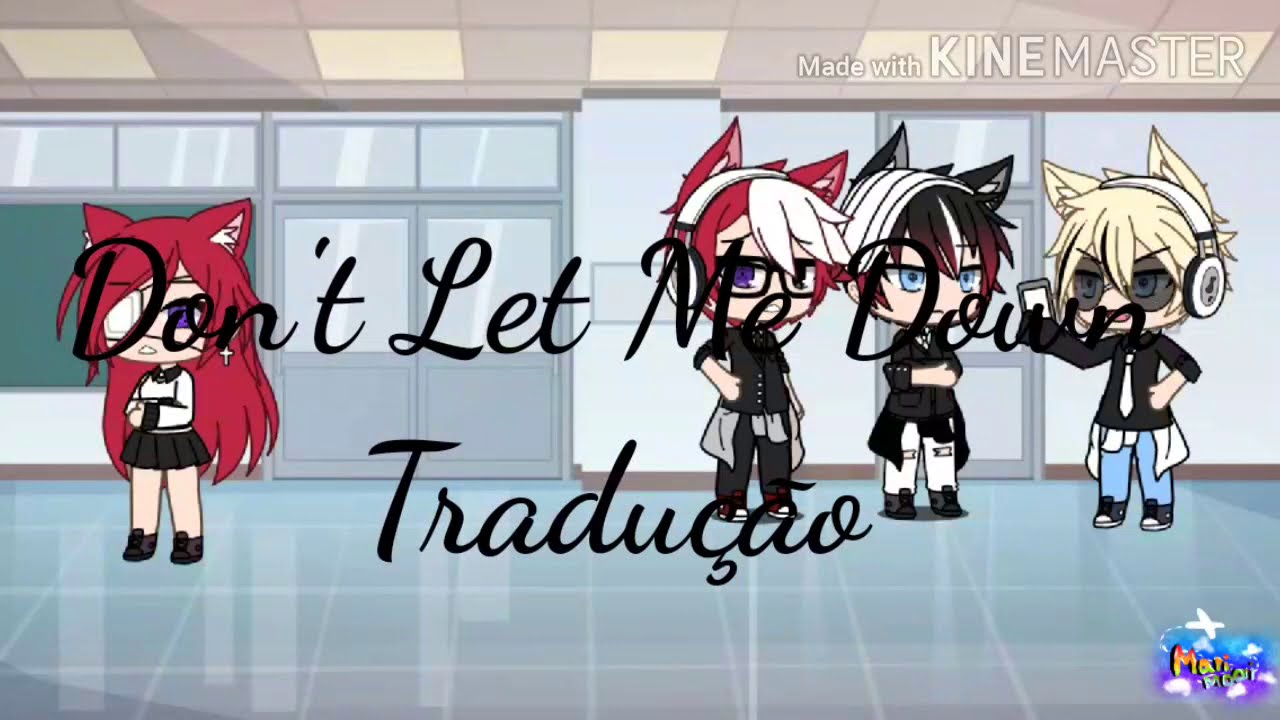 Don't Let Me Down tradução {Gacha Life}