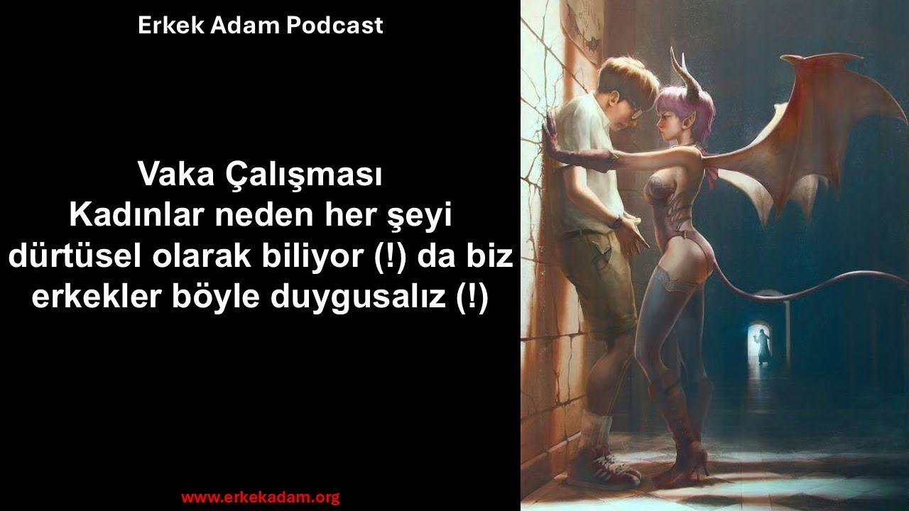 Kadınlar neden her şeyi dürtüsel olarak biliyor (!) da biz erkekler böyle duygusalız (!)