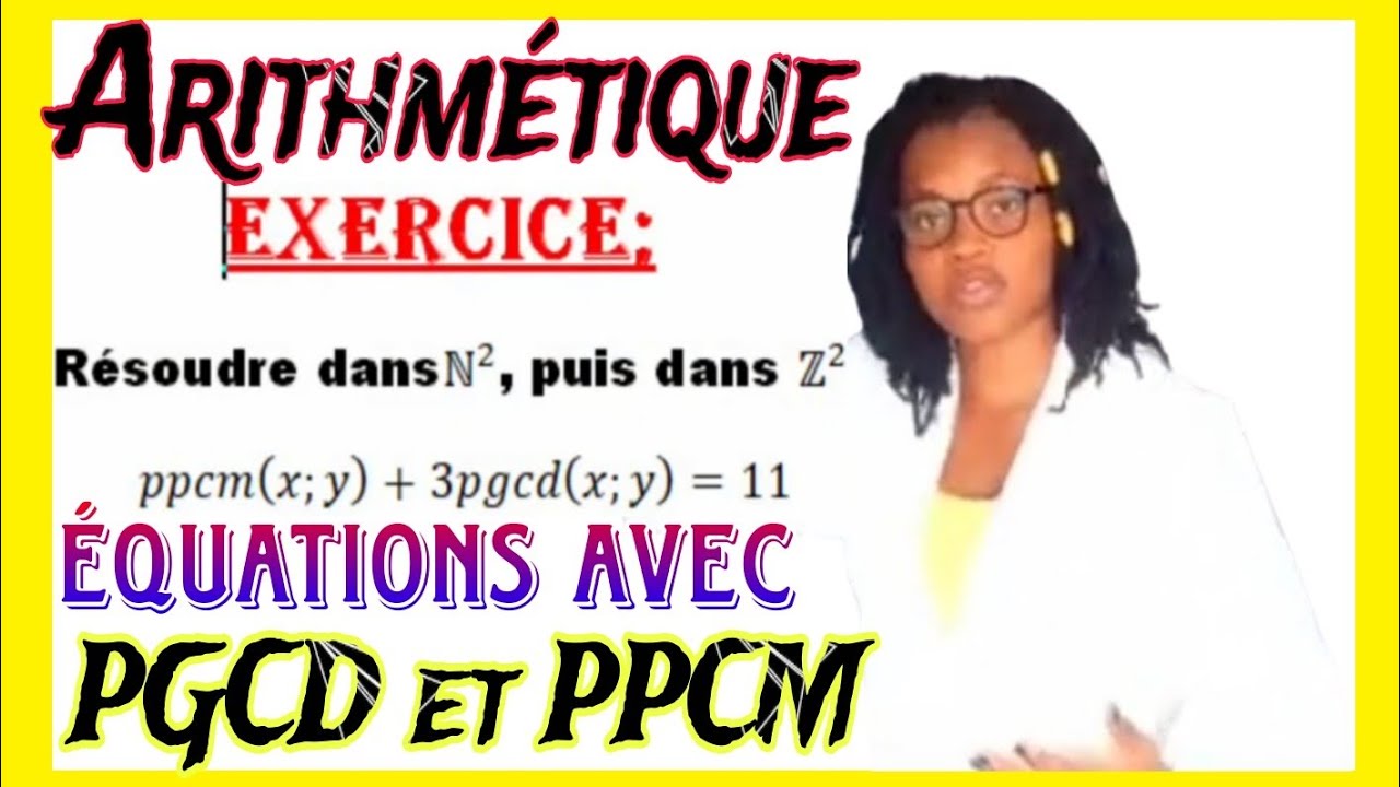 ARITHMETIQUE :  EQUATION AVEC PGCD ET PPCM