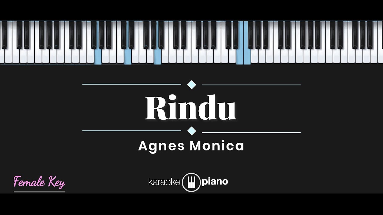 Rindu - Agnes Monica (KARAOKE PIANO - FEMALE KEY)