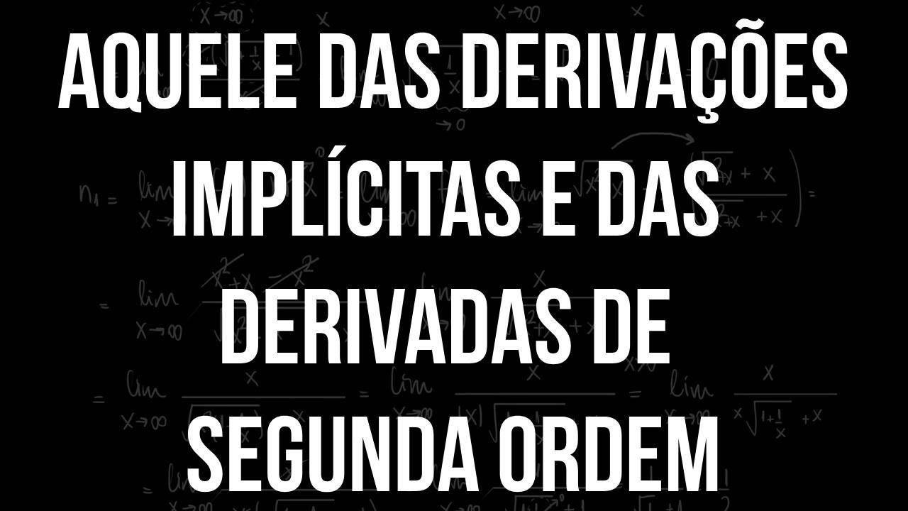 Aquele da derivação implícita e das derivadas de segunda ordem