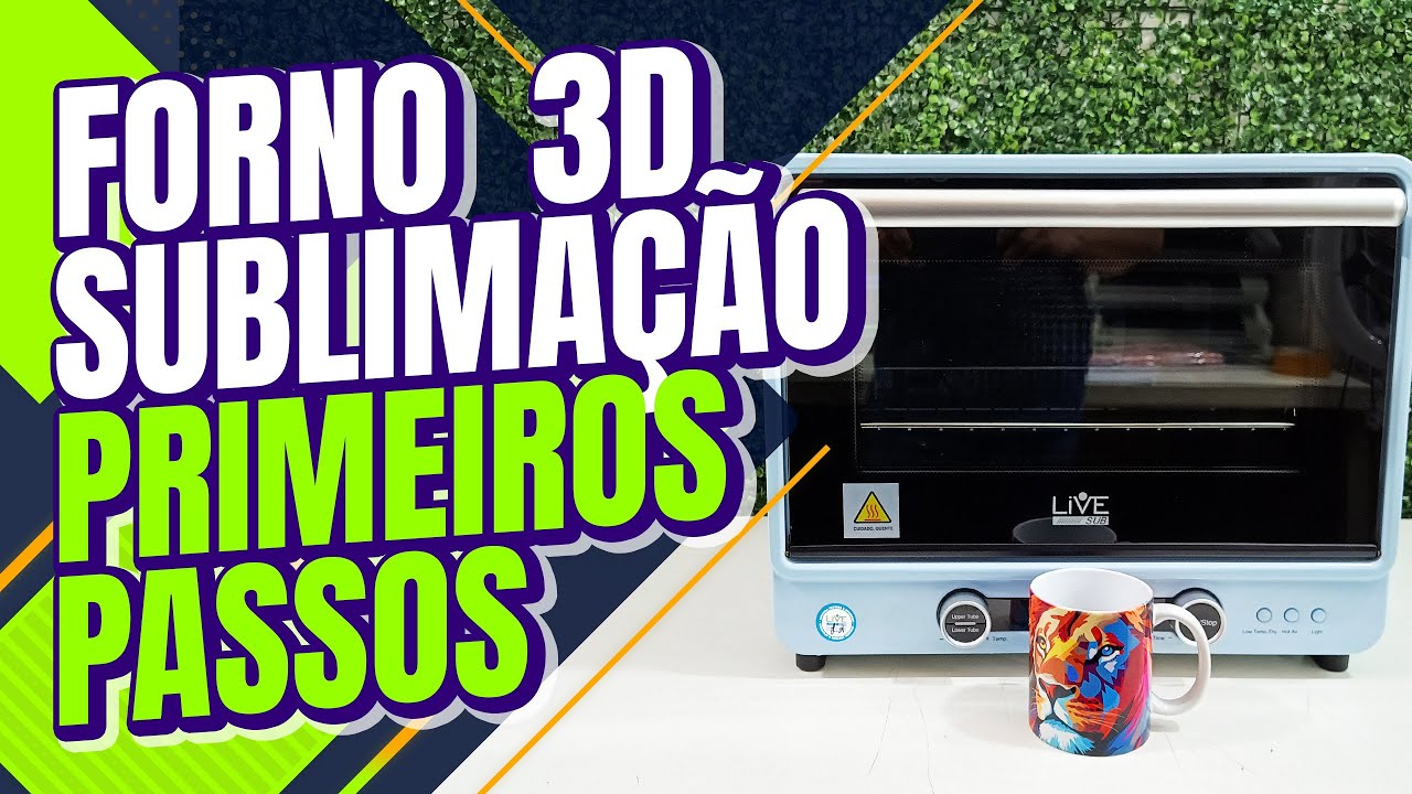 FORNO 3D LIVE SUB 40 LITROS I APRENDA A ESTAMPAR NA CANECA TOTAL ATÉ A ALÇA