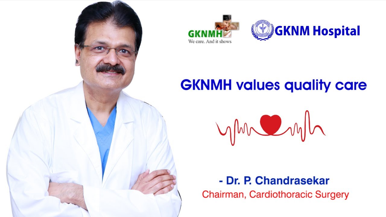 GKNMH values quality care - Dr. P. Chandrasekar, Chairman, Cardiothoracic Surgery, GKNMH