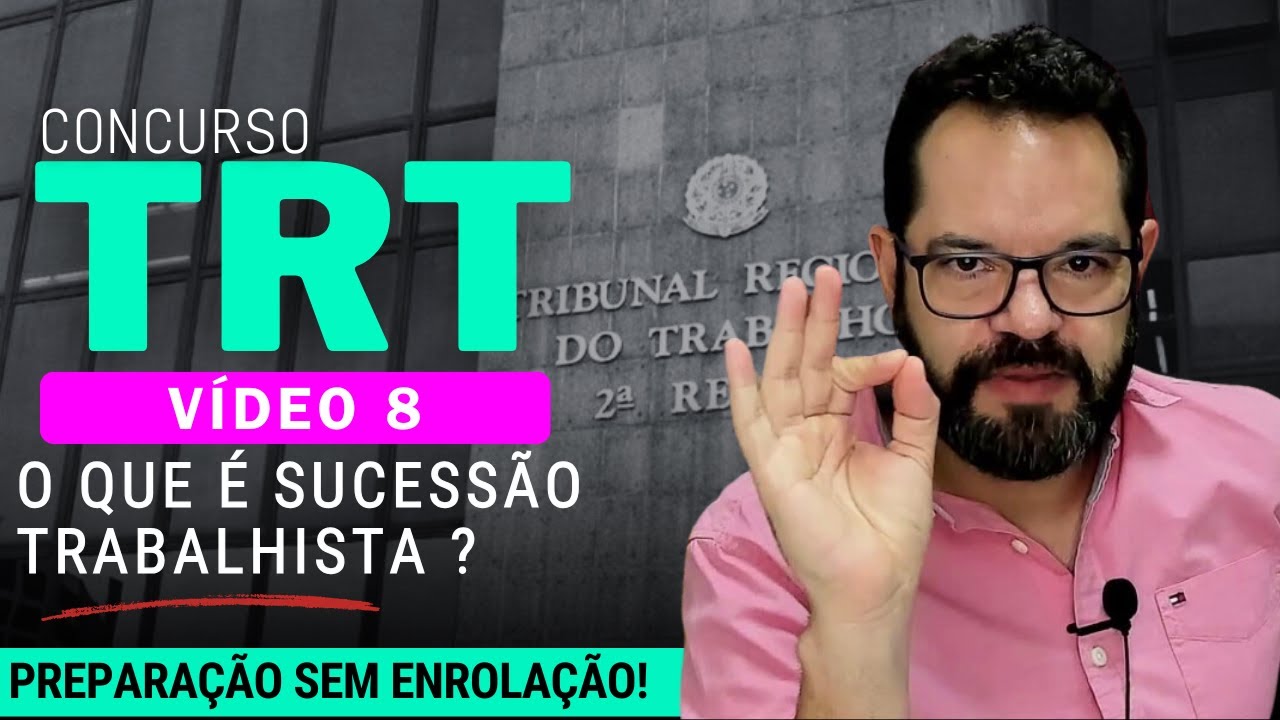 V&iacute;deo 08 - Prepara&ccedil;&atilde;o CONCURSO TRT - O que &eacute; Sucess&atilde;o Trabalhista?