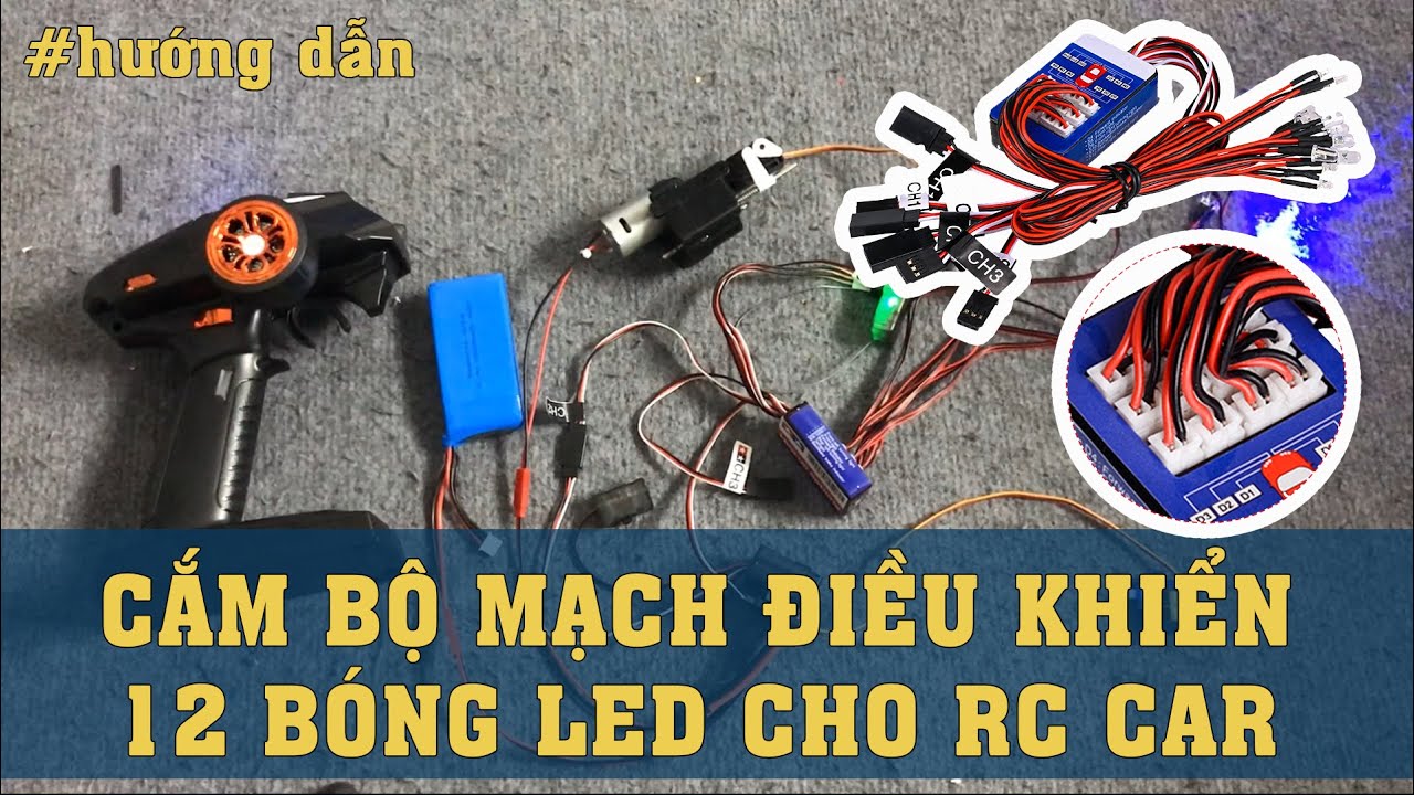 Hướng dẫn sử dụng bộ mạch điều khiển 12 bóng Led cho xe RC - Đèn xi nhan, pha, ga, phanh, lùi