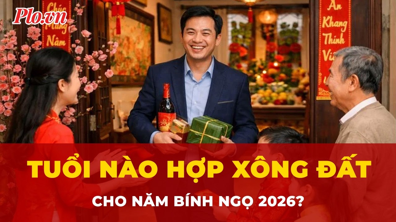 Tuổi nào hợp xông đất cho năm Bính Ngọ 2026? | Tin nhanh