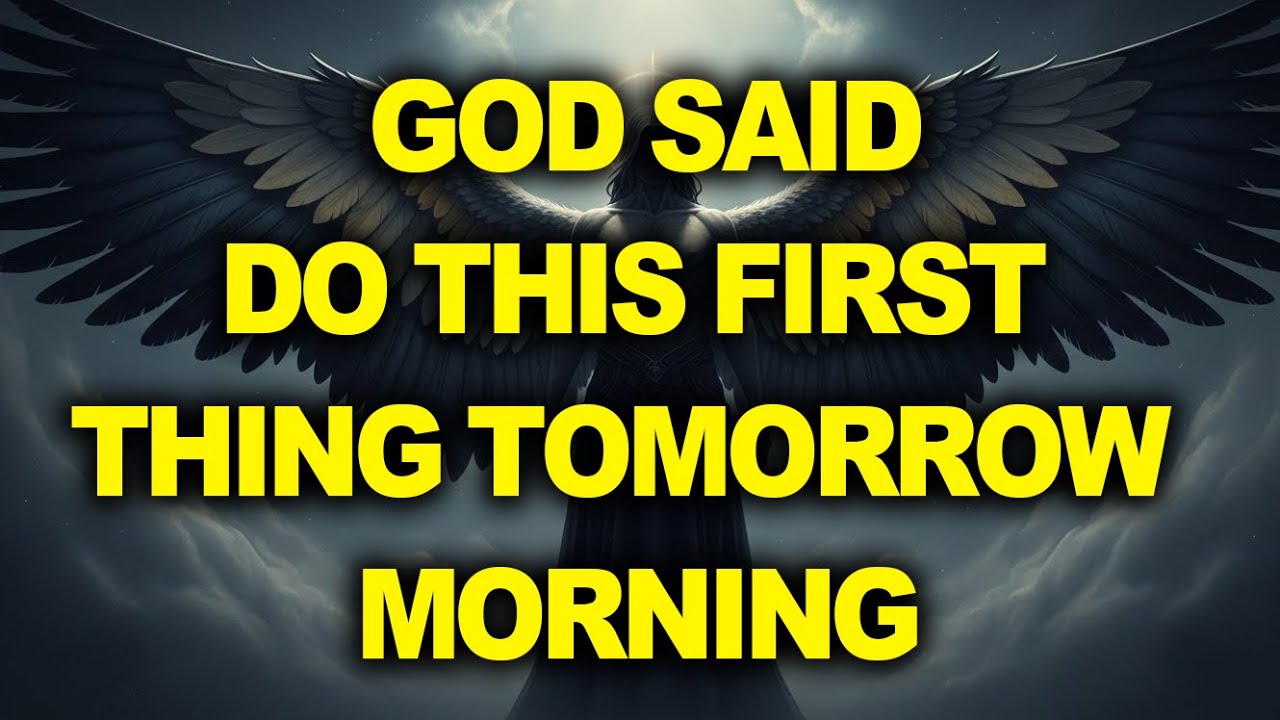 Chosen Ones, God Said  Do This First Thing Tomorrow Morning &mdash; Urgent Assignment