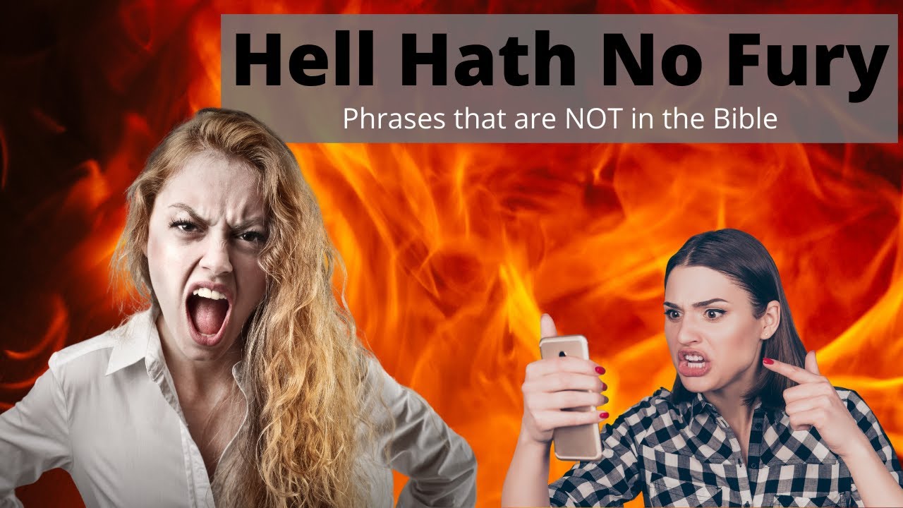 Hell Hath No Fury Like A Woman Scorned! Phrases that are NOT in the Bible
