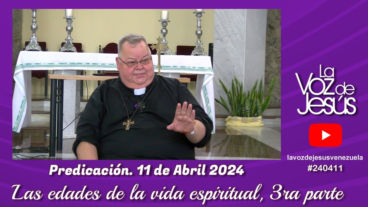 Las edades de la vida espiritual, 3ra parte : 11 de Abril 2024 #240411