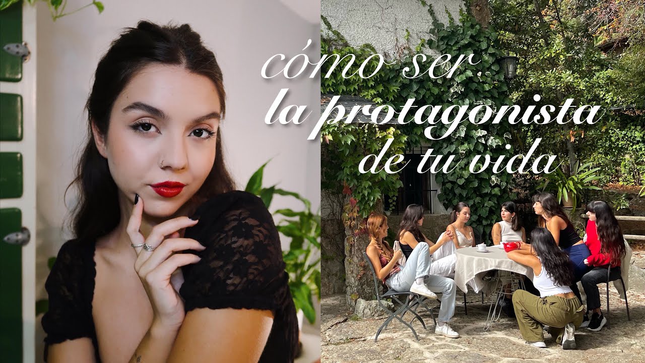 cómo ser la PROTAGONISTA de tu vida