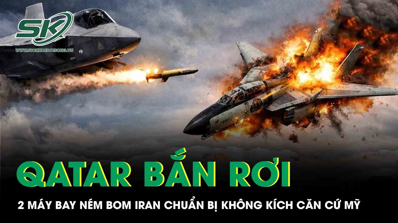 Qatar bắn rơi 2 máy bay ném bom Iran chỉ vài phút trước khi không kích căn cứ Mỹ