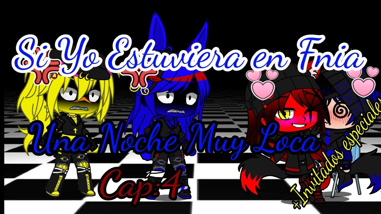 Si yo estuviera en fnia (Una Noche Muy Loca) cap:4 + invitados especiales