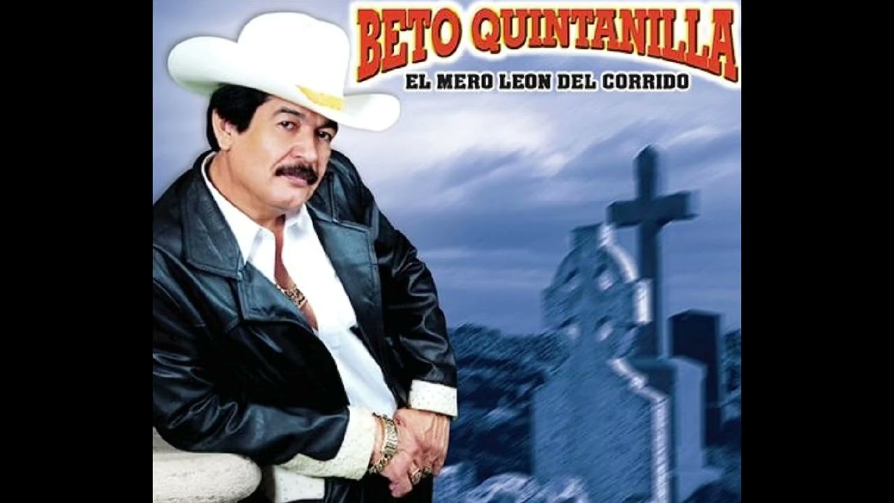 Beto Quintanilla el león del corrido para puro pistear
