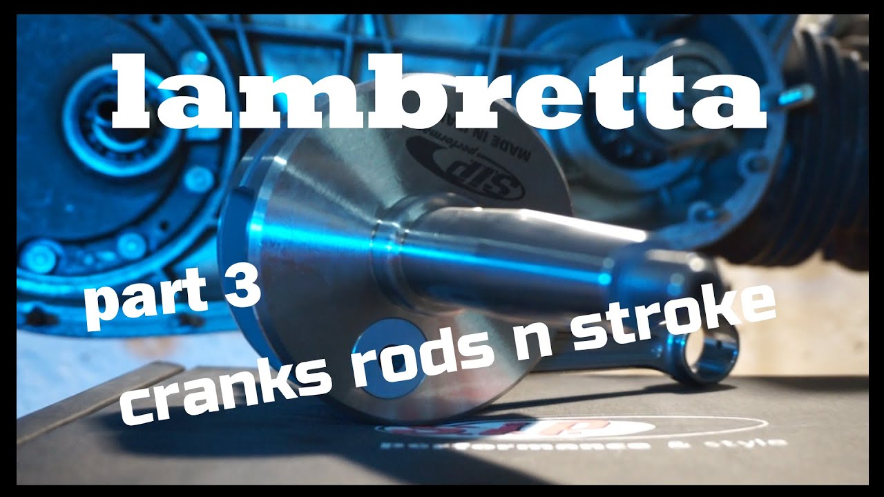 lambretta cranks rods n stroke part 3
