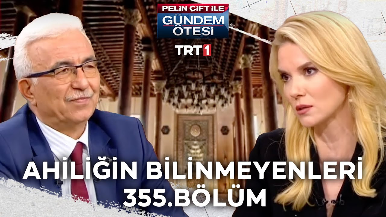 Pelin Çift ile Gündem Ötesi 355. Bölüm - Ahiliğin Bilinmeyenleri