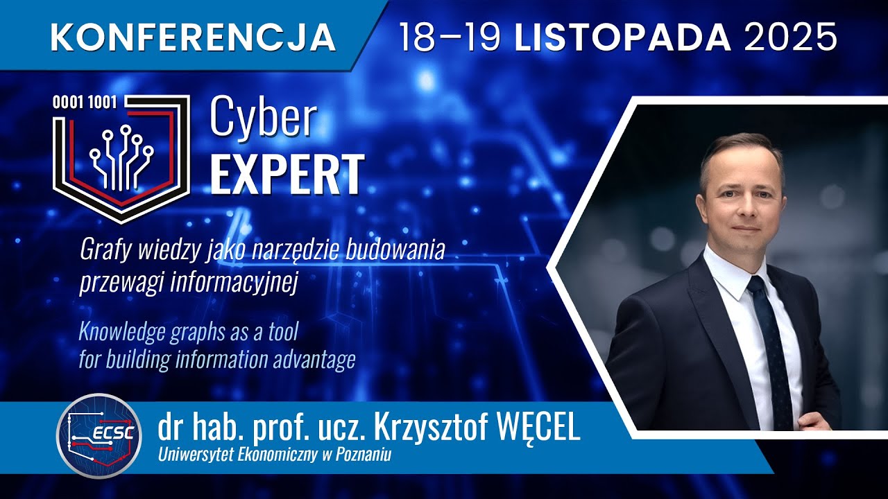 CyberEXPERT 2025 Krzysztof WĘCEL | Grafy wiedzy jako narzędzie budowania przewagi informacyjnej