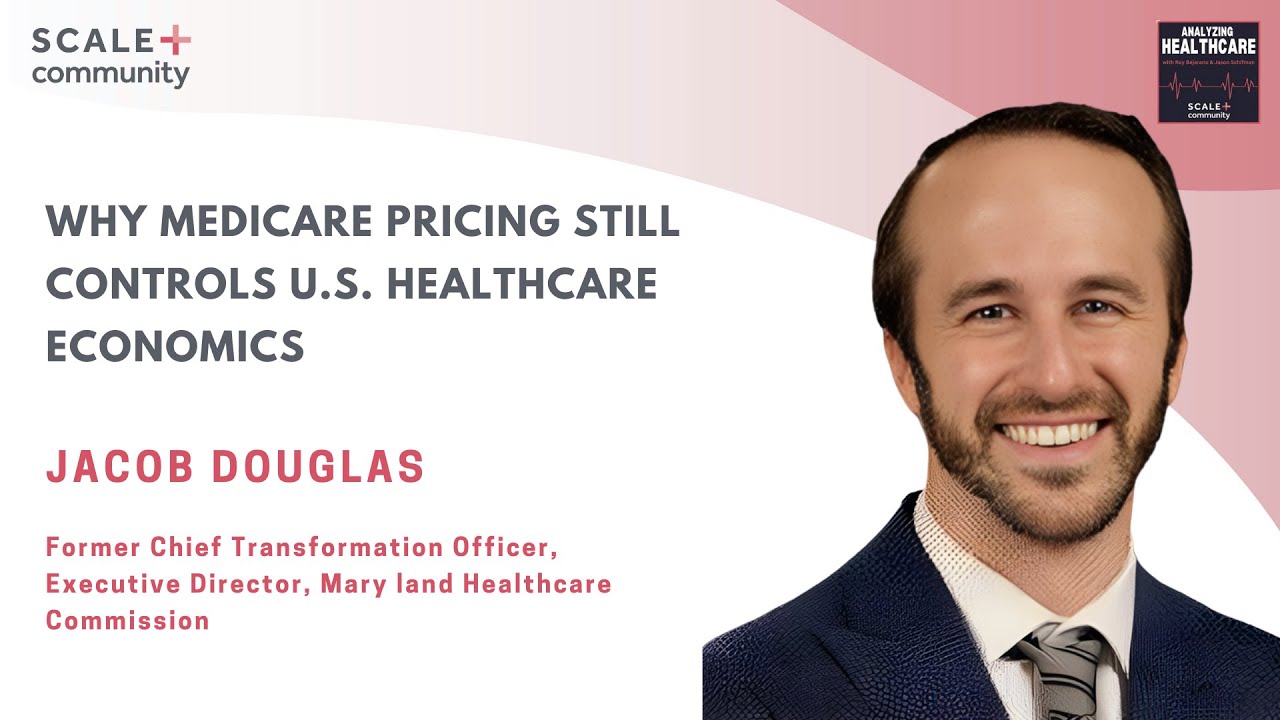 Why Medicare Pricing Still Drives U.S. Healthcare Economics, Featuring Douglas Jacobs