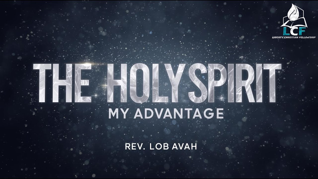 THE HOLY SPIRIT l MY ADVANTAGE l REV LOB AVAH l L.C.F