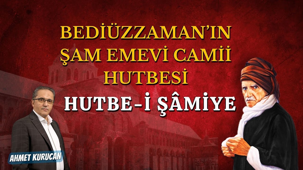 Bediüzzaman'ın Şam Emevi Camii Hutbesi  | AHMET KURUCAN