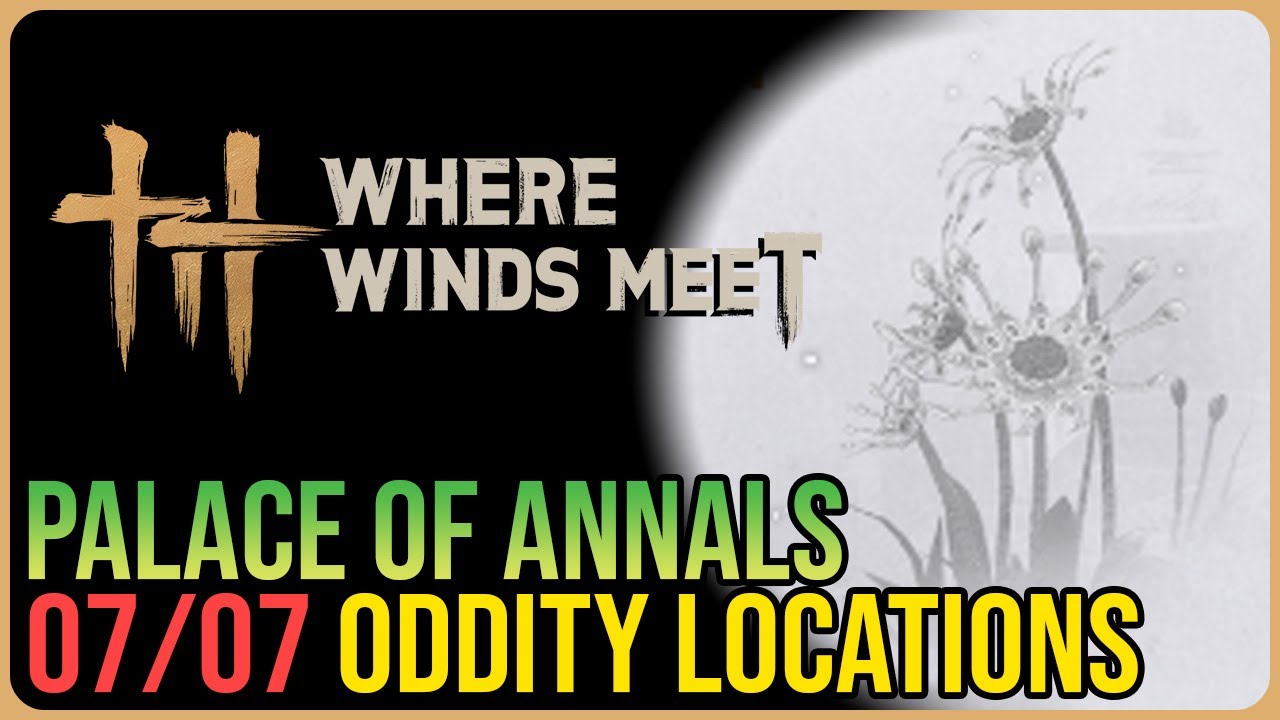 Palace of Annals – All 7 Oddity Locations – Where Winds Meet