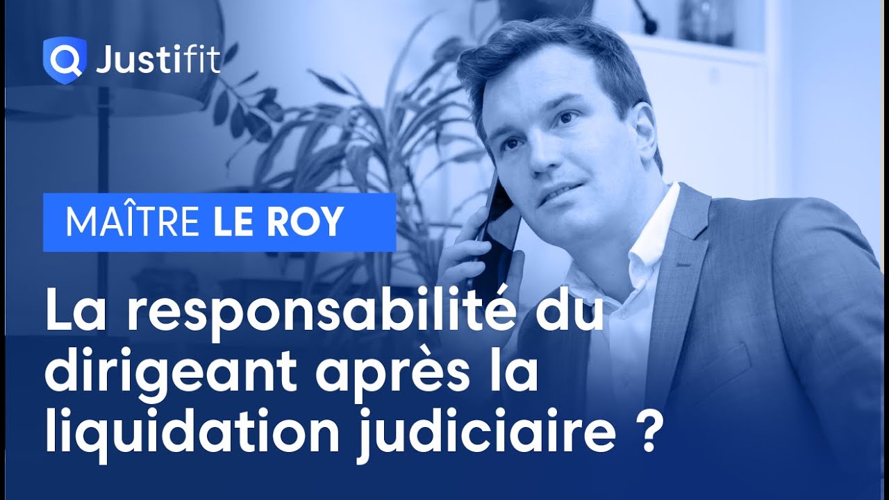 La responsabilit&eacute; du dirigeant apr&egrave;s la liquidation judiciaire ? - Maitre Jean-Baptise LE ROY
