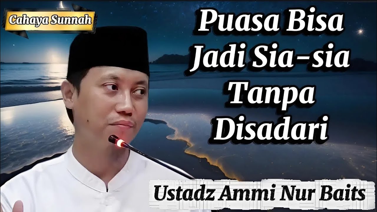 Banyak yang Puasanya Sia-sia, Jangan Sampai Kita Termasuk! Ustadz Ammi Nur Baits
