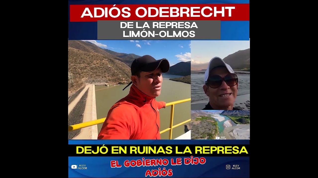 ADI&Oacute;S A ODEBRECHT  DE LA REPRESA  LIM&Oacute;N  OLMOS - DESASTRE TOTAL.  NUNCA  M&Aacute;S  - RAZONES