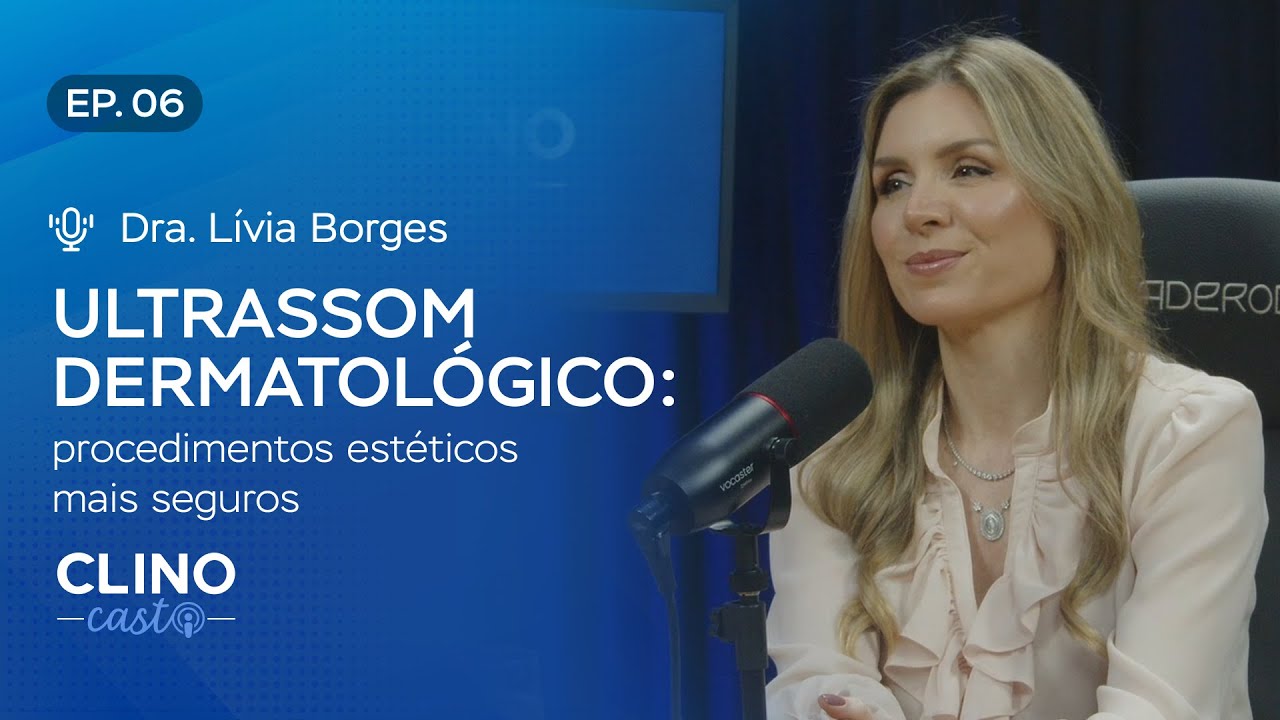 Como reduzir o risco de procedimentos estéticos? | Ep. 06 ClinoCast – Dra. Lívia Borges