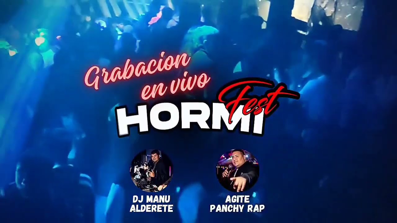 GRABACIÓN EN VIVO HORMI FEST - DJ MANU ALDERETE, AGITE PANCHY RAP