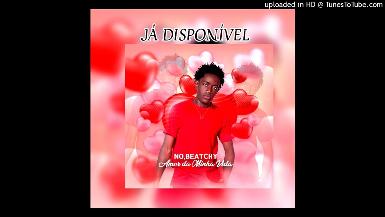 NO,BEACTHY_AMOR DA MINHA VIDA {Camoma Musick 973420032} Prod dj nguza