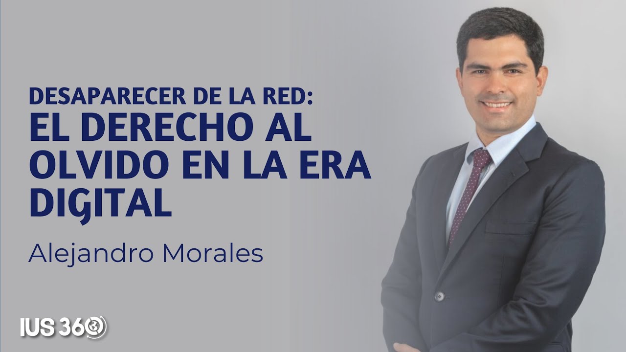 Desaparecer de la red: el derecho al olvido en la era digital | Alejandro Morales Cáceres
