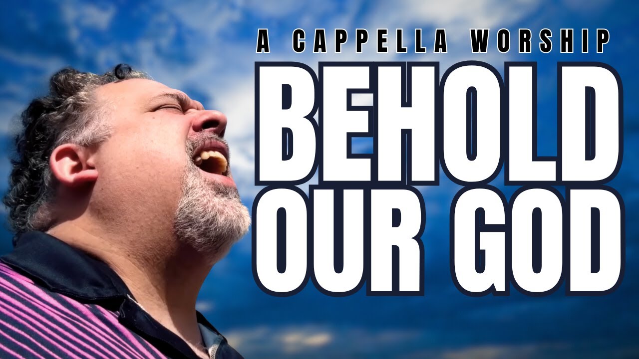 Behold Our God | Ben Everson A Cappella