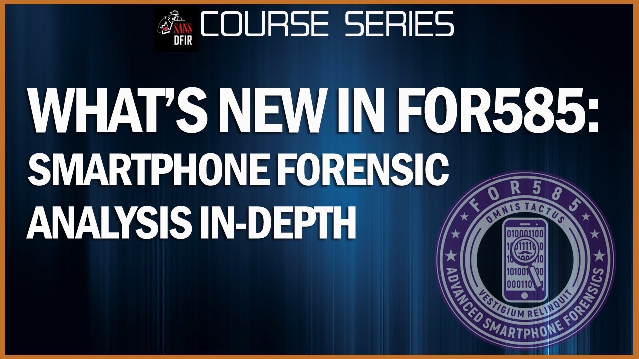What is new in SANS FOR585: Smartphone Forensic Analysis In-Depth