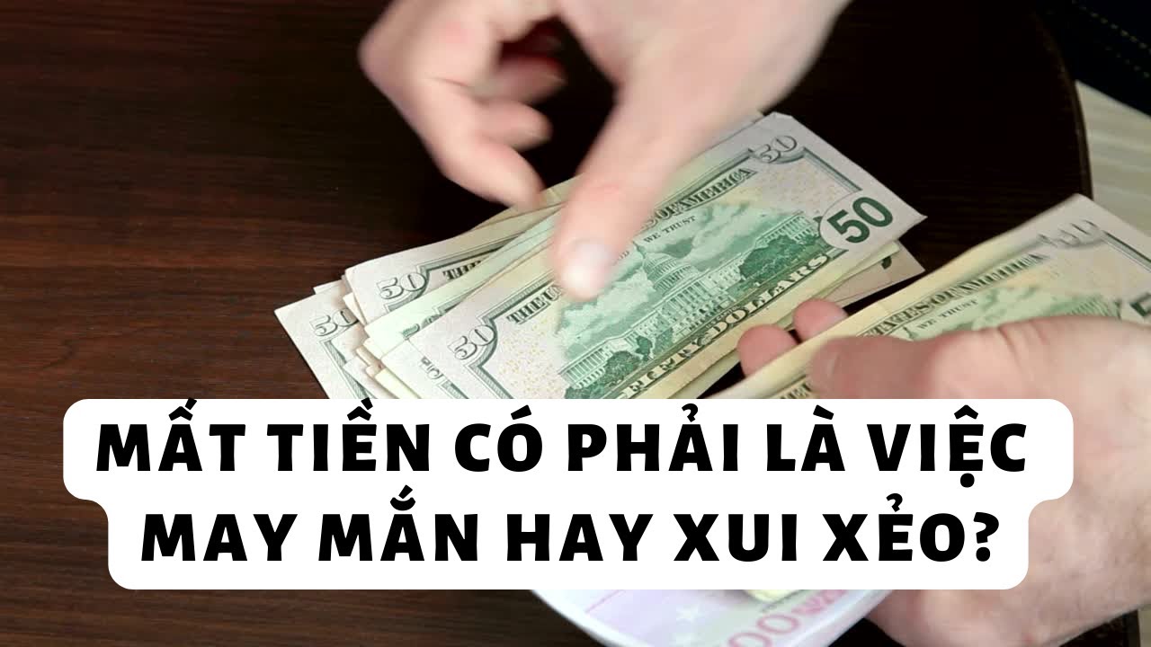 Mất tiền có phải là việc may mắn hay xui xẻo?