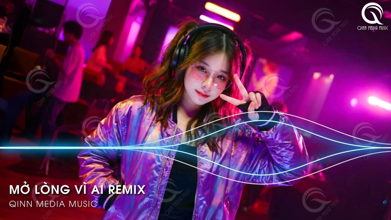 Mở Lòng Vì Ai Remix (Bản Hot TikTok) - Đôi Mắt Em Không Thể Chối Dù Đôi Môi Em Đã Cố Gắng Remix