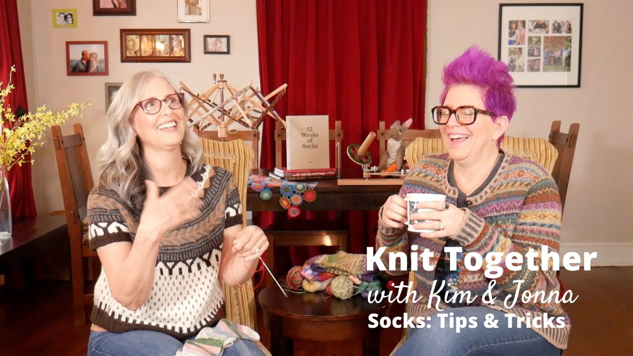 Knit Together with Kim & Jonna - Socks: Tips & Tricks