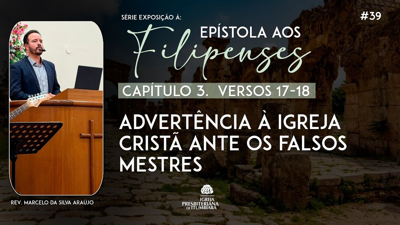 39. Advertências à Igreja Cristã ante os falsos mestres (Fp 3.17-18) | Rev. Marcelo