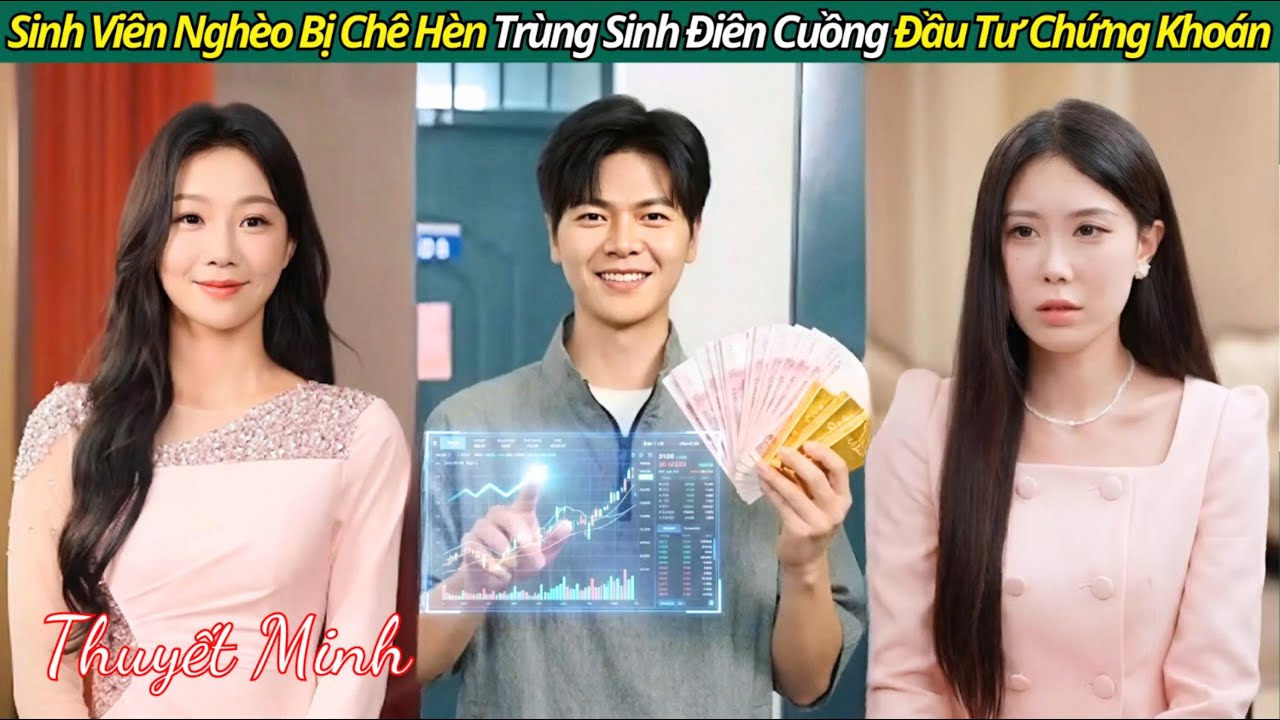 Chàng sinh viên nghèo bị chê hèn, anh trùng sinh điên cuồng đầu tư dẫn đầu thị trường chứng khoán