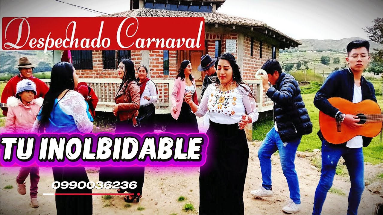 CARNAVAL DESPECHADO TU INOLVIDABLE  0990036236